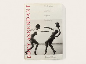 【ST022】Body Ascendant: Modernism and the Physical Imperative /  Harold B. Sege