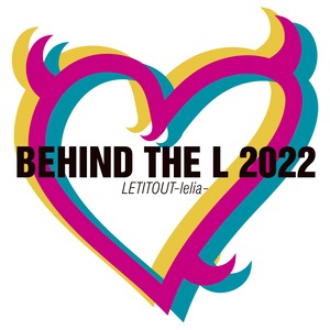 【LETITOUT-lelia-】BEHIND THE L 2022