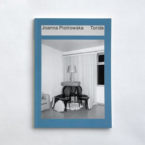 Joanna Piotrowska ジョアンナ・ピオトロフスカ　“Toride”