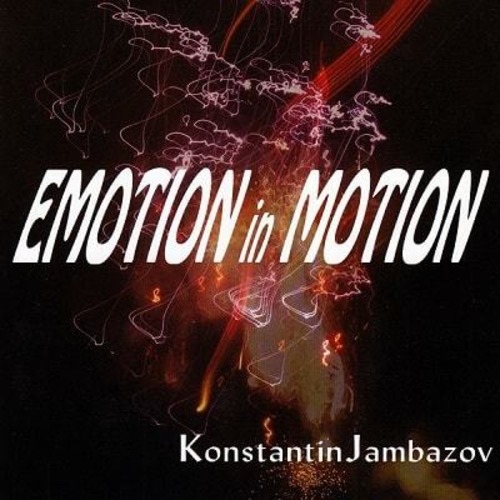 [MP3] Konstantin Jambazov - Emotion In Motion [Remixed & Remastered] / コンスタンティン・ジャンバゾフ - エモーション・イン・モーション[リミックス&リマスター]