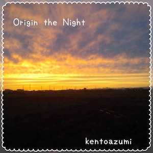 kentoazumi　2nd EP　Origin the Night - EP（MP3）