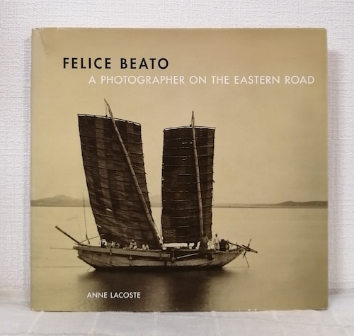Felice Beato : a photographer on the Eastern road フェリーチェ・ベアトの東洋　洋書写真集  J. Paul Getty Museum