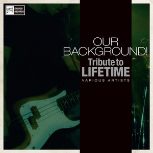 V.A: OUR BACKGROND! Tribute to LIFE TIME