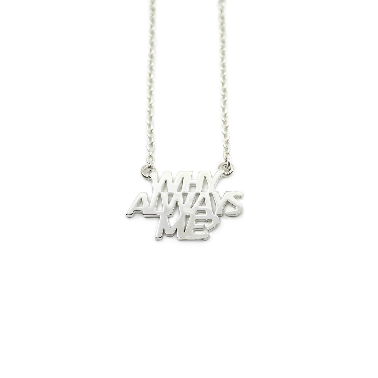 WHY ALWAYS ME ? / NECKLACE (SV)