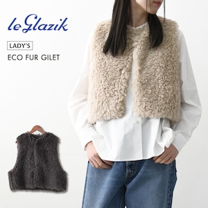 LE GLAZIK [ル・グラジック] ECO FUR GILET [LG-B0423FPT] エコファー ジレ・ファーベスト・ジレ・エコファー・TISSAVEL社製・LADY'S [2025AW]
