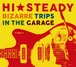 HI★STEADY 1st Album【BIZARRE TRIPS IN THE GARAGE】