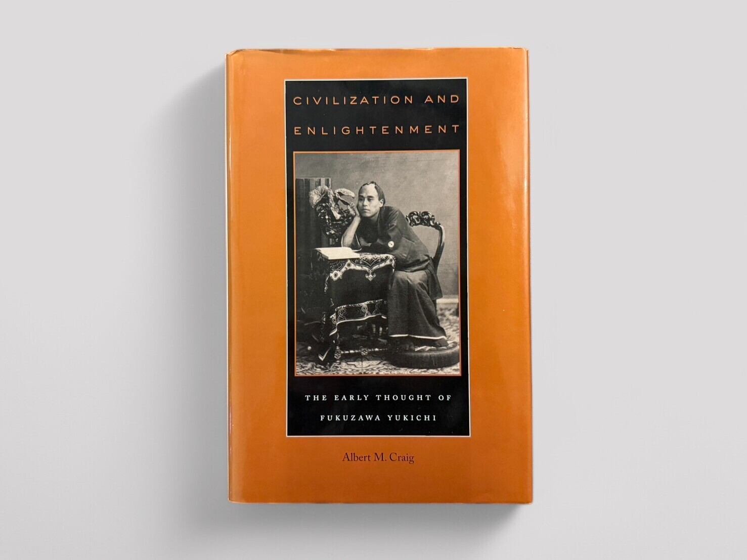 【SJ484】【FIRST EDITION】Civilization and Enlightenment: The Early Thought of Fukuzawa Yukichi (2009) / Albert M. Craig