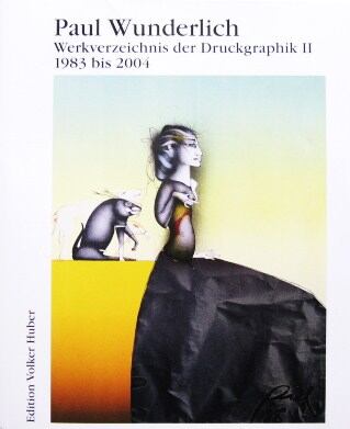 Paul Wunderlich Werkverzeichnis der DruckgraphikII 1983 bis 2004