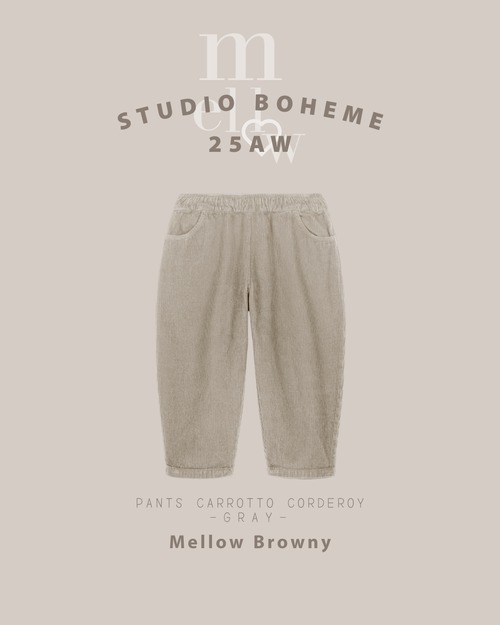 PANTS CARROTTO CORDEROY - GRAY / 12.18.24M [STUDIO BOHEME]