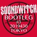 【SOUNDWITCH】BOOTLEG #3 Tokyo