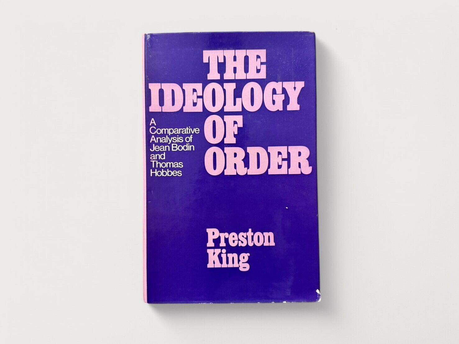 【SFF056】【FIRST EDITION】The Ideology of Order A Comparative Analysis of Jean Bodin and Thomas Hobbes(1974) / Preston King