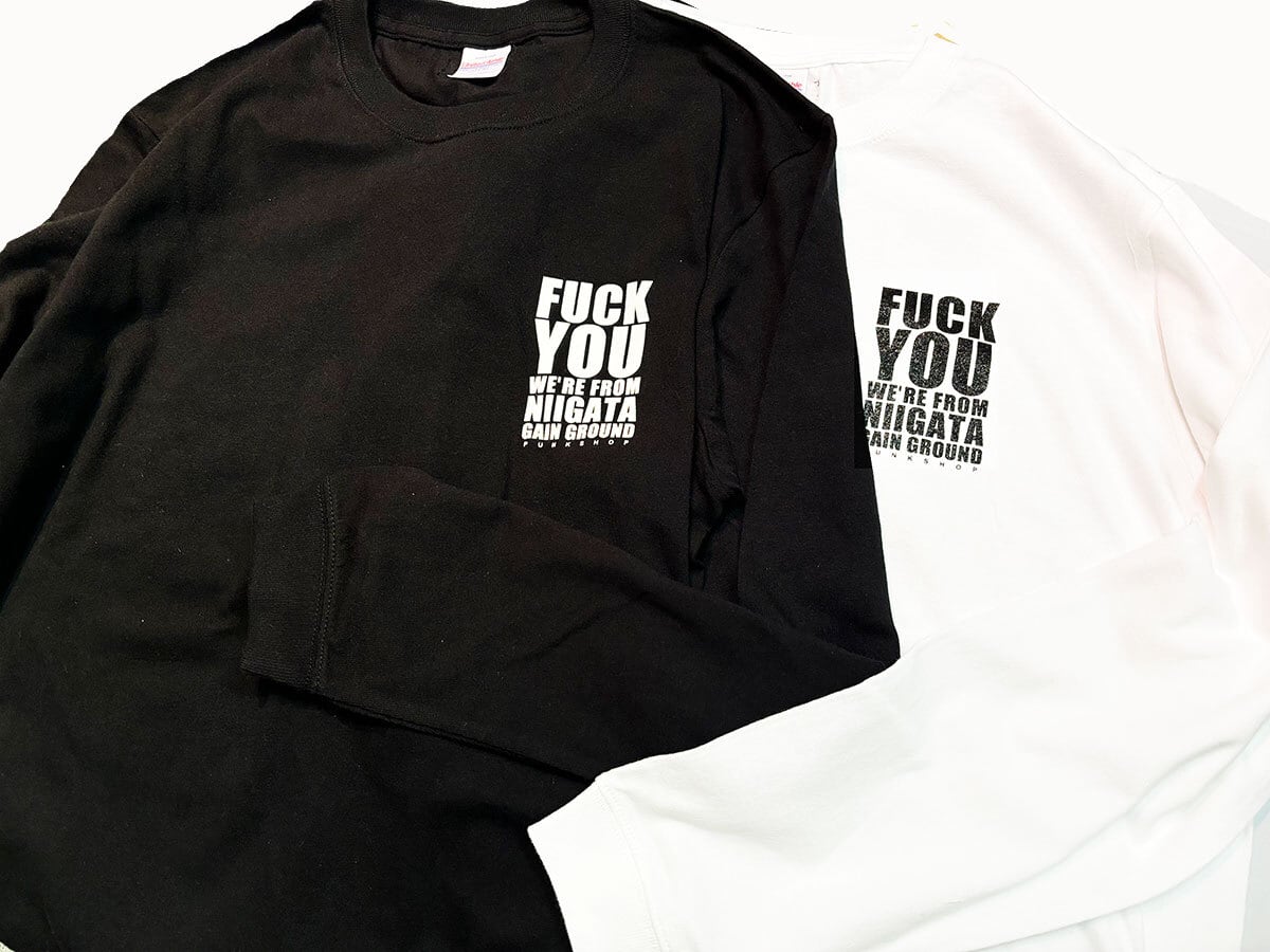 FUCK YOU WE`RE FROM NIIGATA ロンTee | GAIN GROUND FUCK YOU WE`RE FROM NIIGATA ロンTee | GAIN GROUND