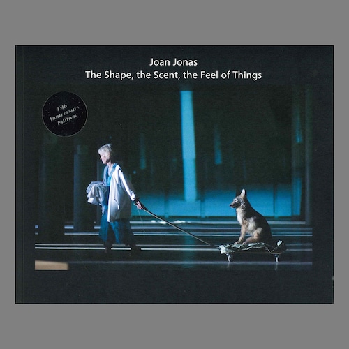 Joan Jonas: The Shape, the Scent, the Feel of Things（15th Anniversary Edition）