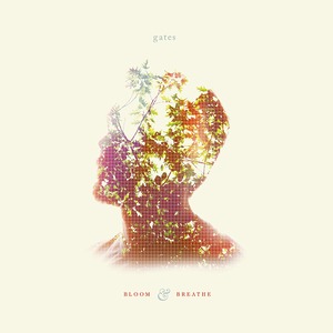 Gates「Bloom & Breathe」