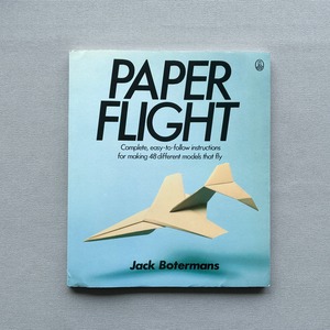 PAPER FLIGHT: Complete, easy-to-follow instructions for making 48 different models that fly