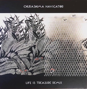Remix CD Album(２枚組)  "CHURASHIMA NAVIGATOR - LIFE IS TREASURE REMIX "