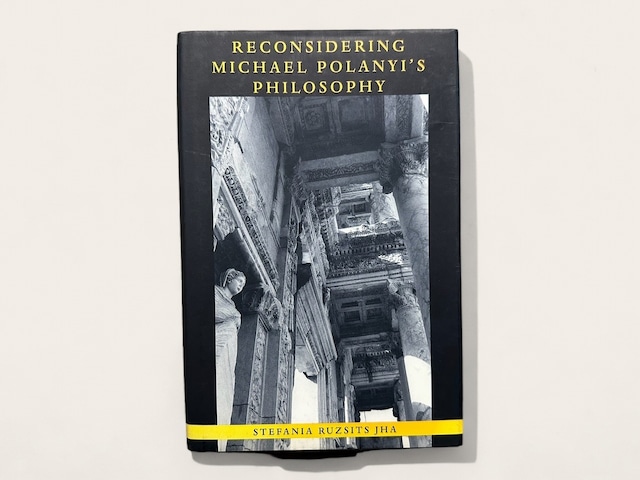 【SFF009】【FIRST EDITION】RECONSIDERING MICHAEL POLANYI'S PHILOSOPHY / Stefania Ruzsits Jha