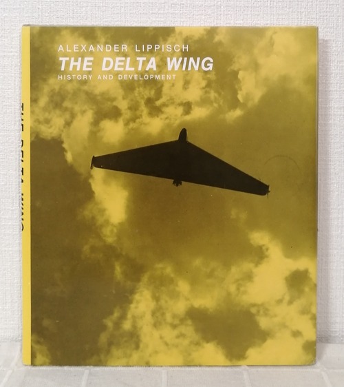 Alexander Lippisch  The Delta Wing: History and Development  Iowa State University Press