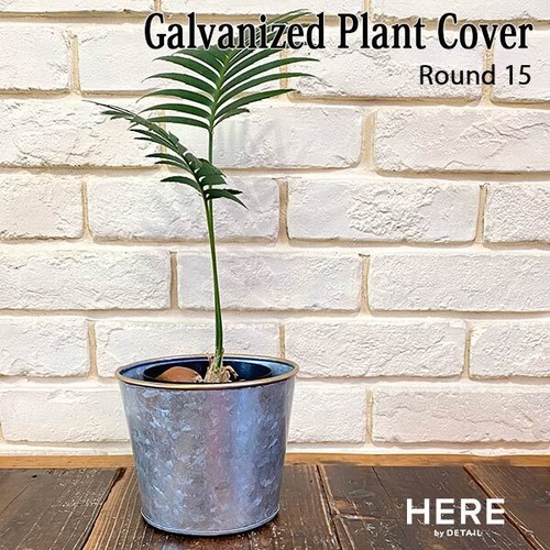 Galvanized Plant Cover Round 15 ガルバナイズ プラント カバー ラウンド 15 鉢カバー 観葉植物 HERE by DETAIL