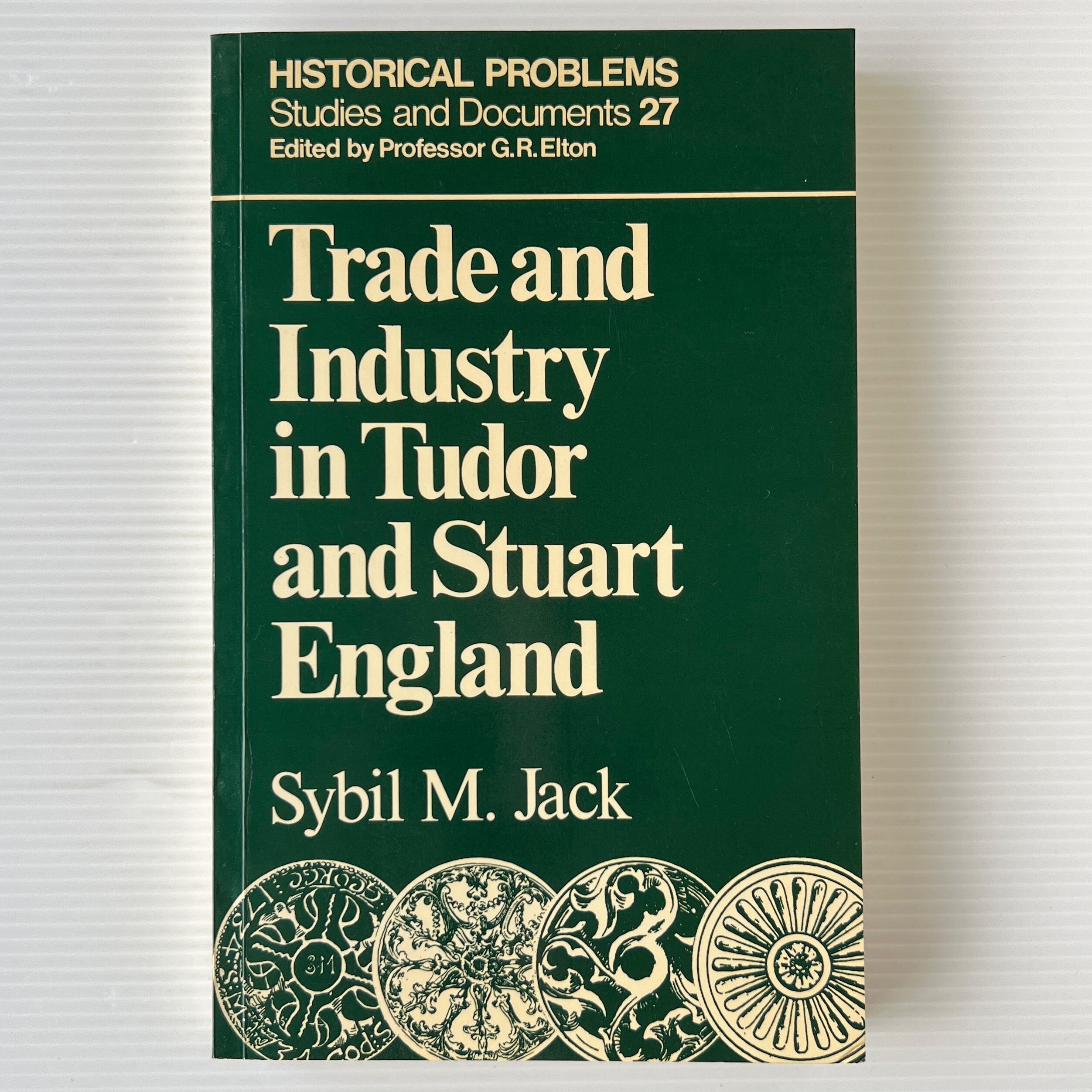 Trade and Industry in Tudor and Stuart England < Historical Problems: Studies and Documents 27> / Sybil M. Jack / George Allen and Unwin