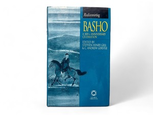 【SJ186】【FIRST EDITION】Rediscovering Basho: 300th Anniversary Celebration/ Stephen Henry Gill and C. Andrew Gerstle