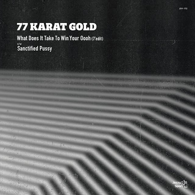 【7"】77 Karat Gold - What Does It Take To Win Your Oooh / Sanctified Pussy