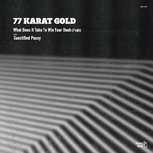 【7"】77 Karat Gold - What Does It Take To Win Your Oooh / Sanctified Pussy