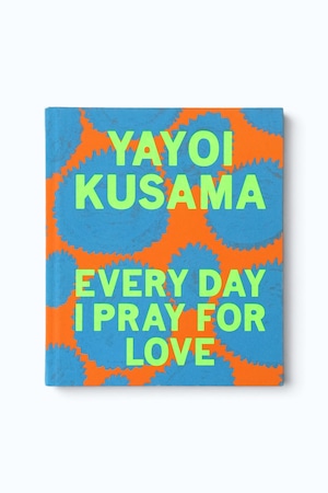 草間彌生 Yayoi Kusama|Every Day I Pray for Love|David Zwirner Books|2019|作品集 アートブック
