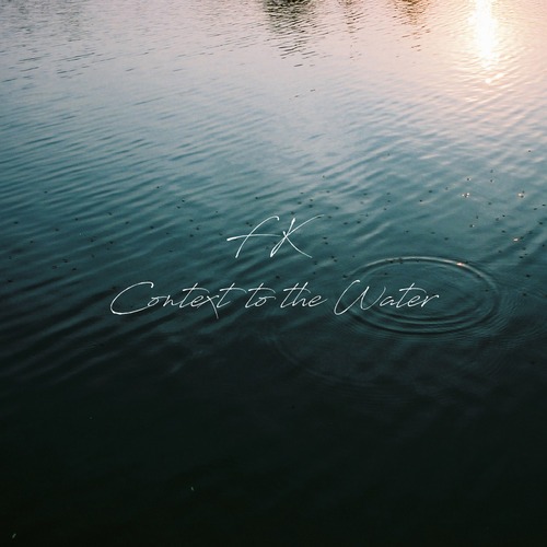 [2021/1/15 release] Context to the Water / FK[digital]