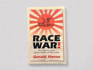 【SJ571】Race War!: White Supremacy and the Japanese Attack on the British Empire(2004) /Gerald Horne