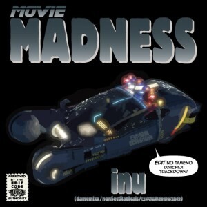 INU（DameMixx/nonSectRadicals/日本編集音楽家協会) / Movie Madness