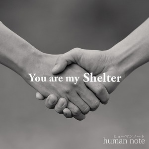 human note 2nd シングル　『You are my Shelter』