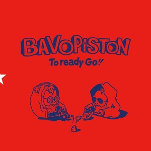 BAVO PISTON / To ready Go!!