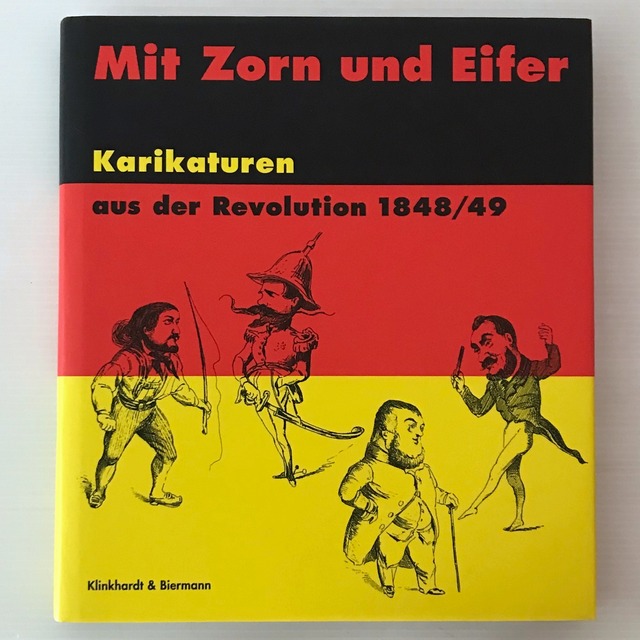 Mit Zorn und Eifer : Karikaturen aus der Revolution 1848/49 ; der Bestand des Reiss-Museums Mannheim  bearbeitet von Grit Arnscheidt  Klinkhardt & Biermann Reiss-Museum