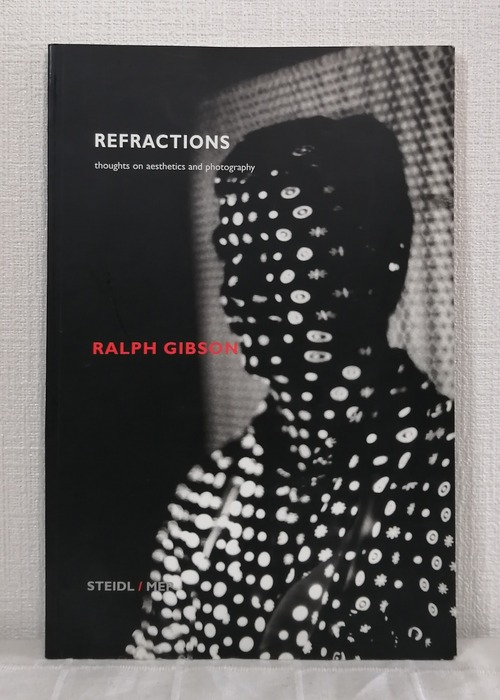 RALPH GIBSON  Refractions: Thoughts On Aesthetics and Photography  Steidl