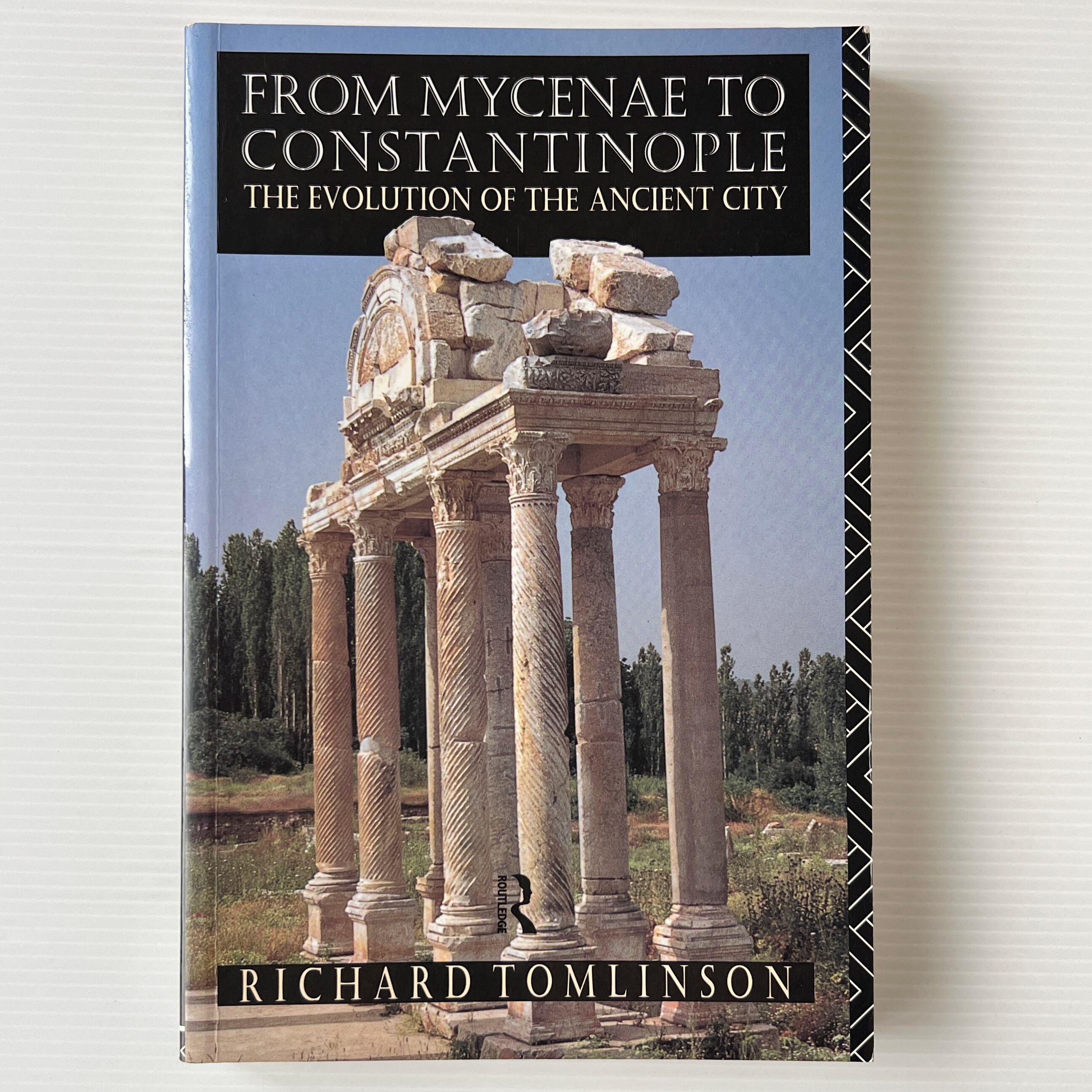 From Mycenae to Constantinople: The Evolution of the Ancient City / Richard Tomlinson / Routledge