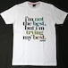 まあ頑張ってるよ！「i'm not the best,but i'm trying my best.」Tシャツ