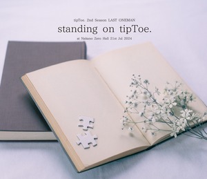 【予約商品】tipToe. 2nd Season LAST ONEMAN 「standing on tipToe.」 at Nakano Zero Hall 21st Jul 2024