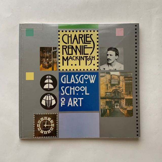 Charles Rennie Mackintosh and the Glasgow School of Art 　/　チャールズ・レニー・マッキントッシュ