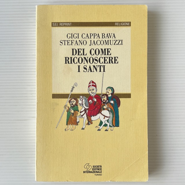 Del come riconoscere i santi ＜S.E.I. Reprint, Religione＞ / Gigi Cappa Bava, Stefano Jacomuzzi / Societa Editrice Internazionale