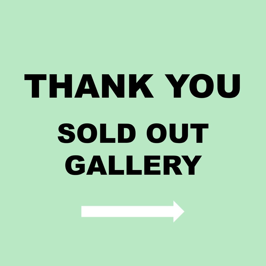 THANK YOU Sold out gallery ➡