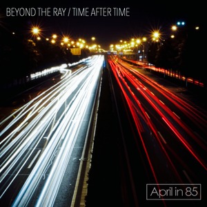 (CD)BEYOND THE RAY/TIME AFTER TIME / April in 85