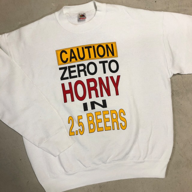 1990s FRUIT OF THE LOOM "CAUTION ZERO TO HORNY IN 2.5 BEERS" WHITE SWEAT SHIRT