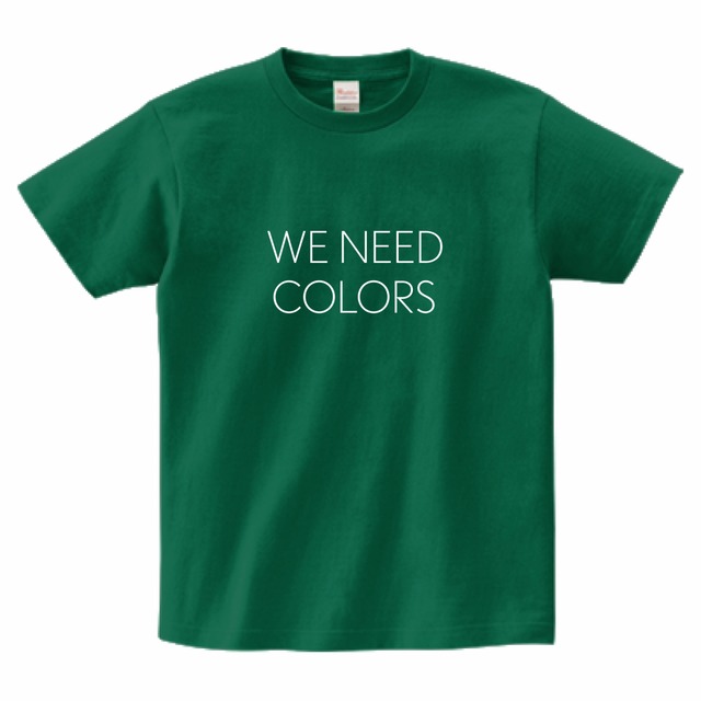 【WE NEED COLORS T-shirt】FOREST GREEN ／ white