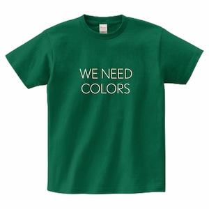 【WE NEED COLORS T-shirt】FOREST GREEN ／ white