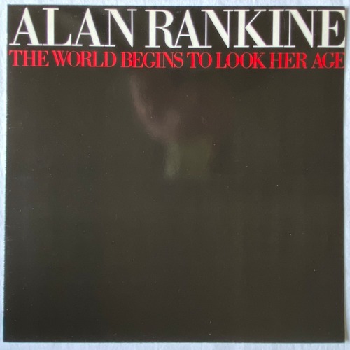 【LP】Alan Rankine  –  The World Begins To Look Her Age