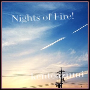 kentoazumi　24th 配信限定シングル　Nights of Fire!（MP3）