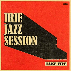 7inch vinyl 『TAKE FIVE』IRIE JAZZ SESSION