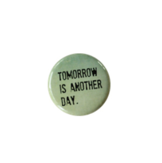Badge 缶バッジ（S) TOMORROW IS ANOTHER DAY.