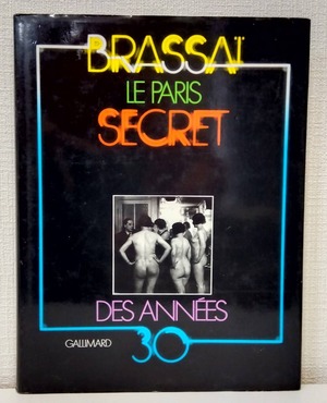 BRASSAI Le paris secret des annees 30 ブラッサイ 洋書写真集